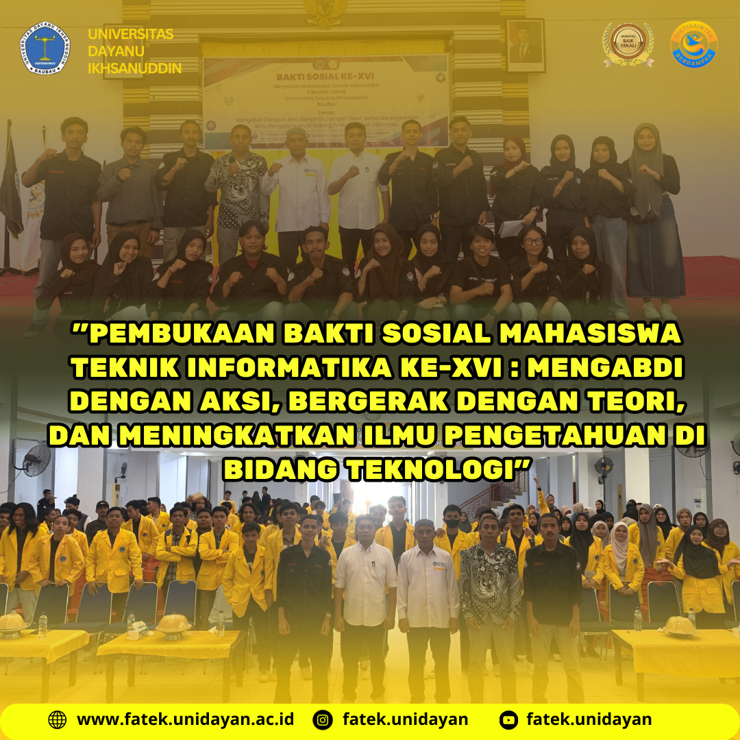 "PEMBUKAAN BAKTI SOSIAL MAHASISWA TEKNIK INFORMATIKA KE-XV I: MENGABDI DENGAN AKSI, BERGERAK DENGAN TEORI, DAN MENINGKATKAN ILMU PENGETAHUAN DI BIDANG TEKNOLOGI"